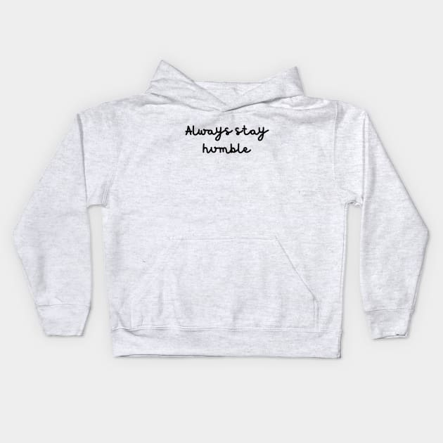 Always stay humble Kids Hoodie by Word and Saying